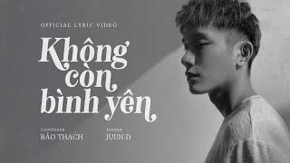 JUUN D - KHÔNG CÒN BÌNH YÊN [Official MV]