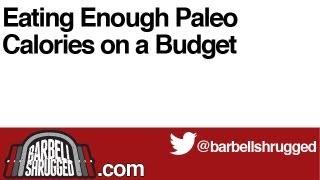 Eating Enough Paleo Calories on a Budget - The Daily BS 107