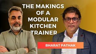 BHARAT PATHAK: The Makings of a Modular Kitchen Trainer