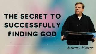 Jimmy Evans Daily  || The Secret to Successfully Finding God
