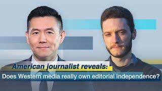 American journalist reveals: Does western media really own editorial independence?