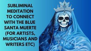 Blue Santa Muerte Subliminal  Meditation (For Creativity) #santamuerte #subliminal #meditation