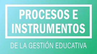 Procesos e Instrumentos de la Gestión Educativa