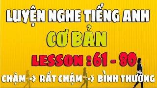 Luyện Nghe Tiếng Anh Giao Tiếp Cơ Bản [Lesson 61-80] Chậm và Dễ Dàng cho Người Mới Bắt Đầu