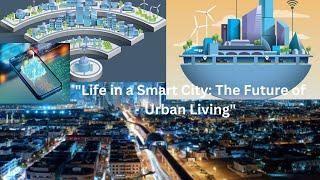 Life in a Smart City: The Future of Urban Living