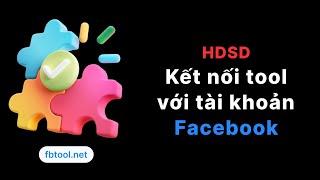 [HDSD] Kết nối công cụ FBtool với tài khoản Facebook (Cách 1)