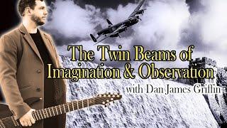 The Twin Beams of Imagination & Observation | Feat. DAN JAMES GRIFFIN