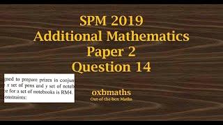 SPM 2019 Add Maths Paper 2 Q14 (Linear Programming)