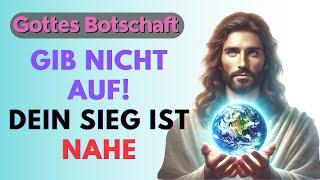 Gottes Botschaft: Gib nicht auf! Dein Sieg ist nahe | Gottes Botschaft heute | Botschaft von Jesus