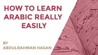 How To Learn Arabic Really Easily - Ustadh AbdulRahman Hassan