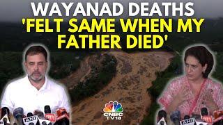'Felt The Same When My Father Died' Says Rahul Gandhi After Visiting Wayanad | N18V