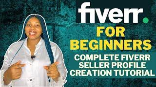 How To Create a Fiverr Account For Beginners: Fiverr Gig and Seller Profile| Fiverr Tutorial 2024