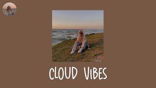 Cloud Vibes - pop chill vibe playlist  that make you u vibe