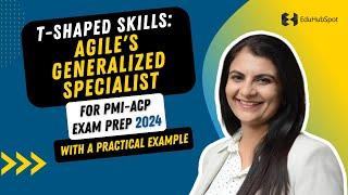 T-Shaped Skills: Agile's Generalized Specialist | PMI_ACP Exam Prep with a Practical Example (2024)
