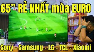 TV 65 inch RẺ NHẤT cho mùa EURO 2024 của Sony | Samsung | LG | TCL | Xiaomi