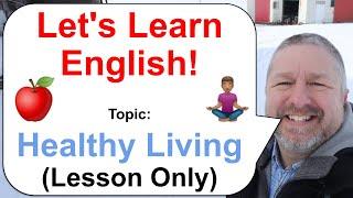 Let's Learn English! Topic: Healthy Living   (Lesson Only)