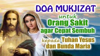 Doa Mukjizat untuk Orang Sakit agar Cepat Sembuh kepada Tuhan Yesus dan Bunda Maria | Doa Katolik