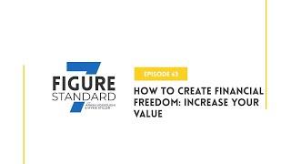 Episode 63: How to Create Financial Freedom: Increase Your Value