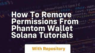 How to remove permissions from phantom wallet solana tutorials