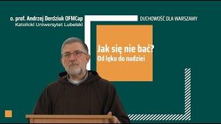 Jak się nie bać? Od lęku do nadziei - o. prof. Andrzej Derdziuk, Duchowość dla Warszawy