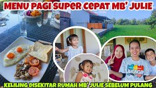 MENU PAGI SUPER CEPAT MB' JULIE‼️KELILING DISEKITAR RUMAH MB' JULIE SAMA ASTRID SEBELUM PULANG‼️