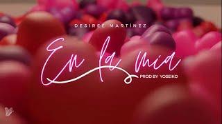 DESIREÉ MARTÍNEZ - EN LA MÍA , PROD.YOSEIKO (VIDEO LYRIC OFICIAL)