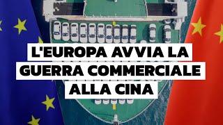 L'Europa dichiara guerra commerciale alla Cina!