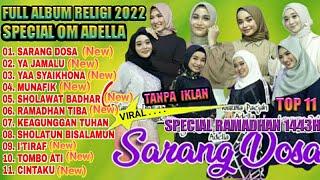 SARANG DOSA SPECIAL RAMADHAN 1443H - BERSAMA OM ADELLA - FULL ALBUM RELIGI (FULL VIDEO) PALING ENAK