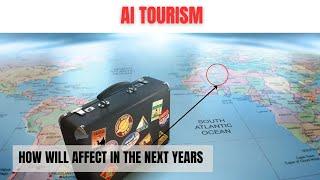 AI's Breakthrough in Tourism: Transforming Travel & Hospitality in the Coming Years