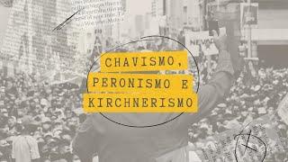 Lições da História - Episódio 4: Chavismo, Peronismo e Kirchnerismo