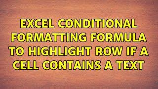 Excel conditional formatting formula to highlight row if a cell contains a text