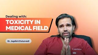 Dealing with Toxicity in the Medical Field | Dr. Jagdish Chaturvedi