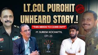 "Lt Col Purohit: Dark Secrets of the Mumbai Terror Plot | Suresh Kochattil Reveals All"