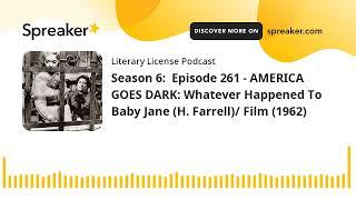 Season 6:  Episode 261 - AMERICA GOES DARK: Whatever Happened To Baby Jane (H. Farrell)/ Film (1962)