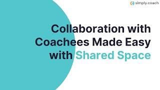 Collaboration with Coachees Made Easy with Shared Space