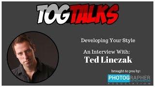 Tog Talks: Developing Your Style with Ted Linczak