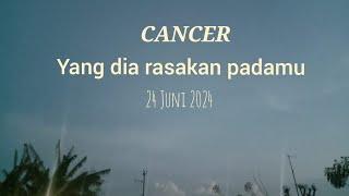 CANCER  Yang dia rasakan padamu | 24 Juni 2024