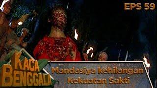 Mandasiya Kehilangan Kekuatan Sakti - Kaca Benggala Eps 59