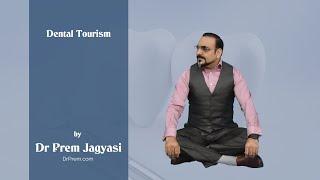 Dental Tourism | Dr Prem Jagyasi | Dental Health | Dental Care | Medical Tourism