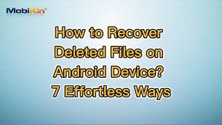 How to Recover Deleted Files on Android Device? 7 Effortless Ways