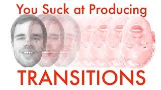 Creating Effective Transitions (You Suck at Producing #37)