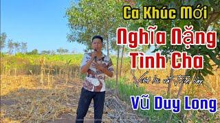 Nghĩa Nặng Tình Cha | Viết lời và Trình bày Vũ Duy Long ( Ngày cha xuôi tay đôi mi buồn ngấn lệ )