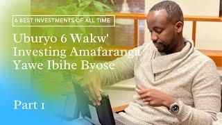 Uburyo 6 Wakw' Investing Amafaranga Yawe Ibihe Byose ( 6 Best Investments Of All-time) PART 1