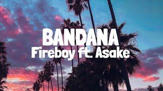 Fireboy DML & Asake - Bandana (Lyrics)