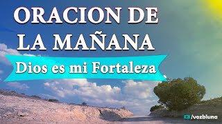 Oración de la MAÑANA – Dios es mi fortaleza