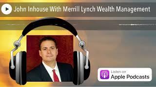 John Inhouse With Merrill Lynch Wealth Management