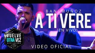 A ti Veré - Bani Muñoz (Video Oficial)