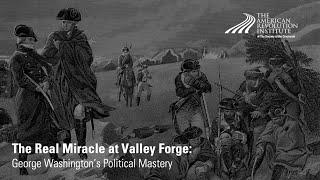 The Real Miracle at Valley Forge: George Washington's Political Mastery | David O. Stewart