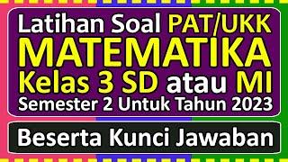 Latihan Soal PAT/UKK MATEMATIKA Kelas 3 SD/MI Semester 2 Tahun 2023 Beserta Kunci Jawabannya