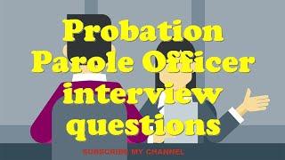 Probation Parole Officer interview questions